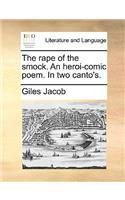The Rape of the Smock. an Heroi-Comic Poem. in Two Canto's.: (English)