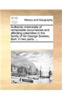 Authentic memorials of remarkable occurrences and affecting calamities in the family of Sir George Sondes, Bart. In two parts. ...