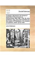 A Speech, Delivered in the House of Assembly of the Province of Pennsylvania, May 24th, 1764. by John Dickinson, Esq: One of the Members for the Cou