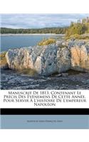 Manuscrit de 1813, Contenant Le PR Cis Des V Nemens de Cette Ann E, Pour Servir L'Histoire de L'Empereur Napol on