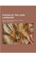 Syntax of the Latin Language; Chiefly from the German of C. G. Zumpt