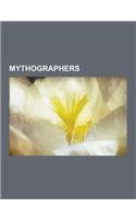 Mythographers: Jacob Grimm, Joseph Campbell, James Lovelock, Thomas Bulfinch, Mircea Eliade, Roland Barthes, Erich Von Daniken, Georg(English)