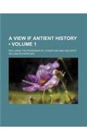 A View If Antient History (Volume 1); Including the Progress of Literature and Fine Arts