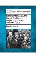 Commentaries on the law of Scotland, respecting crimes. Volume 1 of 2: (English)