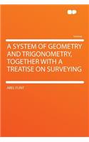 A System of Geometry and Trigonometry, Together with a Treatise on Surveying