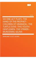Six One-act Plays: the Hand of the Prophet--Children of Granada.--The Turtle Dove--This Youth-gentlemen--The Striker--Murdering Selina(English)