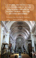 Storia Dei Feudi E Dei Titoli Nobiliari Di Sicilia Dalla Loro Origini AI Nostri Giorni - Volume Settimo Ristampa 2013