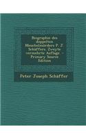 Biographie Des Doppelten Meuchelmorders P. J. Schaffers. Zweyte Vermehrte Auflage. - Primary Source Edition