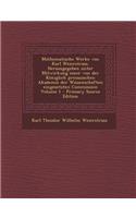 Mathematische Werke Von Karl Weierstrass. Herausgegeben Unter Mitwirkung Einer Von Der Koniglich Preussischen Akademie Der Wissenschaften Eingesetzten Commission Volume 1 - Primary Source Edition