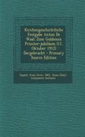 Kirchengeschichtliche Festgabe Anton de Waal; Zum Goldenen Priester-Jubilaum (11. Oktober 1912) Dargebracht - Primary Source Edition