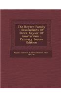 The Keyser Family: Descendants of Dirck Keyser of Amsterdam - Primary Source Edition