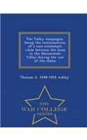 Valley Campaigns, Being the Reminiscences of a Non-Combatant While Between the Lines in the Shenandoah Valley During the War of the States - War College Series