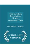 The Swedish Revolution Under Gustavus Vasa - Scholar's Choice Edition