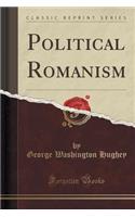 Political Romanism (Classic Reprint)