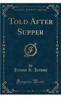 Told After Supper (Classic Reprint)