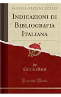 Indicazioni Di Bibliografia Italiana (Classic Reprint)