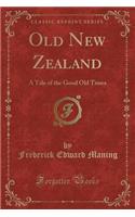 Old New Zealand: A Tale of the Good Old Times (Classic Reprint)(English)
