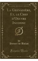 La GrenadiÃ¨re, Et, Le Chef d'Oeuvre Inconnu (Classic Reprint)