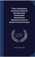 Flora Corcirensis Centuriae Prima Et Secunda Sive Enumeratio Ducentarum Plantarum Quas In Insula Corcirae Invenit