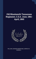 Old Nineteenth Tennessee Regiment, C.S.A. June, 1861-April, 1865