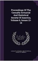 Proceedings of the Casualty Actuarial and Statistical Society of America, Volume 6, Issues 13-14