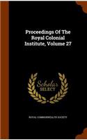 Proceedings Of The Royal Colonial Institute, Volume 27