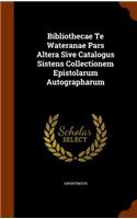 Bibliothecae Te Wateranae Pars Altera Sive Catalogus Sistens Collectionem Epistolarum Autographarum