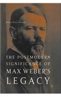 Postmodern Significance of Max Weber's Legacy: Disenchanting Disenchantment