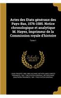 Actes Des Etats Generaux Des Pays-Bas, 1576-1585. Notice Chronologique Et Analytique M. Hayez, Imprimeur de La Commission Royale D'Histoire; Tome 1