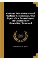 Customs' Administrators and Customs' Reformers; or, The Digest of the Proceedings of the Charlotte Row Committee, Examined