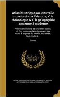Atlas Historique, Ou, Nouvelle Introduction A L'Histoire, a la Chronologie & a la GE Ographie Ancienne & Moderne