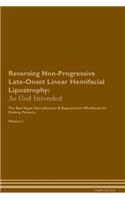 Reversing Non-Progressive Late-Onset Linear Hemifacial Lipoatrophy: As God Intended the Raw Vegan Plant-Based Detoxification & Regeneration Workbook for Healing Patients. Volume 1