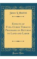 Effects of Fuel-Cured Tobacco Programs on Returns to Land and Labor (Classic Reprint)