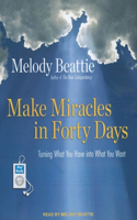 Make Miracles in Forty Days: Turning What You Have into What You Want
