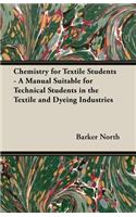 Chemistry for Textile Students - A Manual Suitable for Technical Students in the Textile and Dyeing Industries