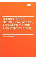 British Birds' Nests; How, Where, and When to Find and Identify Them;