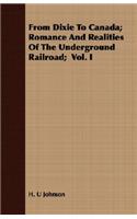 From Dixie to Canada; Romance and Realities of the Underground Railroad; Vol. I