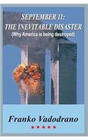 September 11: The Inevitable Disaster: Why America Is Being Destroyed