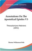 Annotations On The Apostolical Epistles V3: Thessalonians-Hebrews (1851)