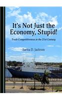 It's Not Just the Economy, Stupid! Trade Competitiveness in the 21st Century