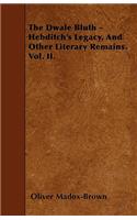 The Dwale Bluth - Hebditch's Legacy, And Other Literary Remains. Vol. II.