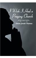 I Wish I Had a Praying Church
