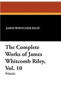 The Complete Works of James Whitcomb Riley, Vol. 10
