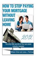 How To Stop Paying Your Mortgage Without Leaving Home