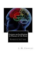 Lectures on Localization in Diseases of the Brain