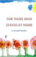 For Those Who Stayed at Home
