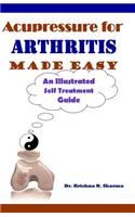 Acupressure for Arthritis Made Easy: An Illustrated Self Treatment Guide