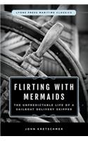 Flirting with Mermaids: The Unpredictable Life of a Sailboat Delivery Skipper