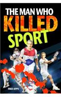 The Man Who Killed Sport