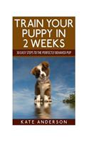 Train Your Puppy In 2 Weeks: (English)